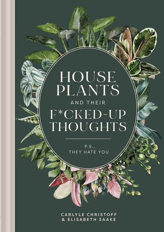 Houseplants and Their Fucked-Up Thoughts by Carlyle Christoff: Hardcover