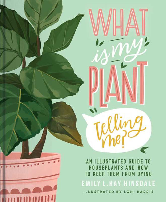 What Is My Plant Telling Me? by Emily L. Hay Hinsdale: Hardcover