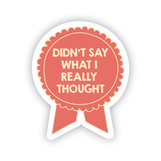 Didn't Say What I Thought Sticker