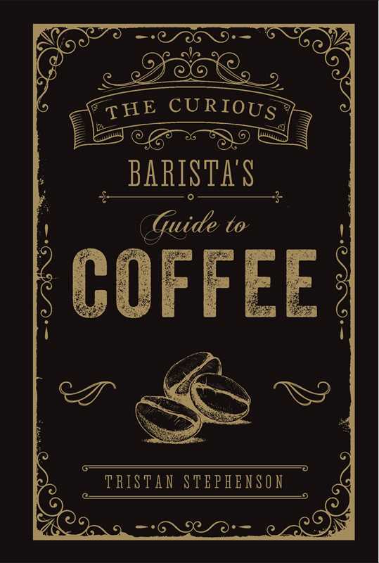 Curious Barista's Guide to Coffee by Tristan Stephenson: Hardcover