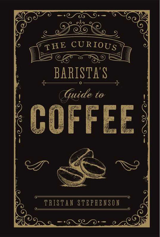 Curious Barista's Guide to Coffee by Tristan Stephenson: Hardcover