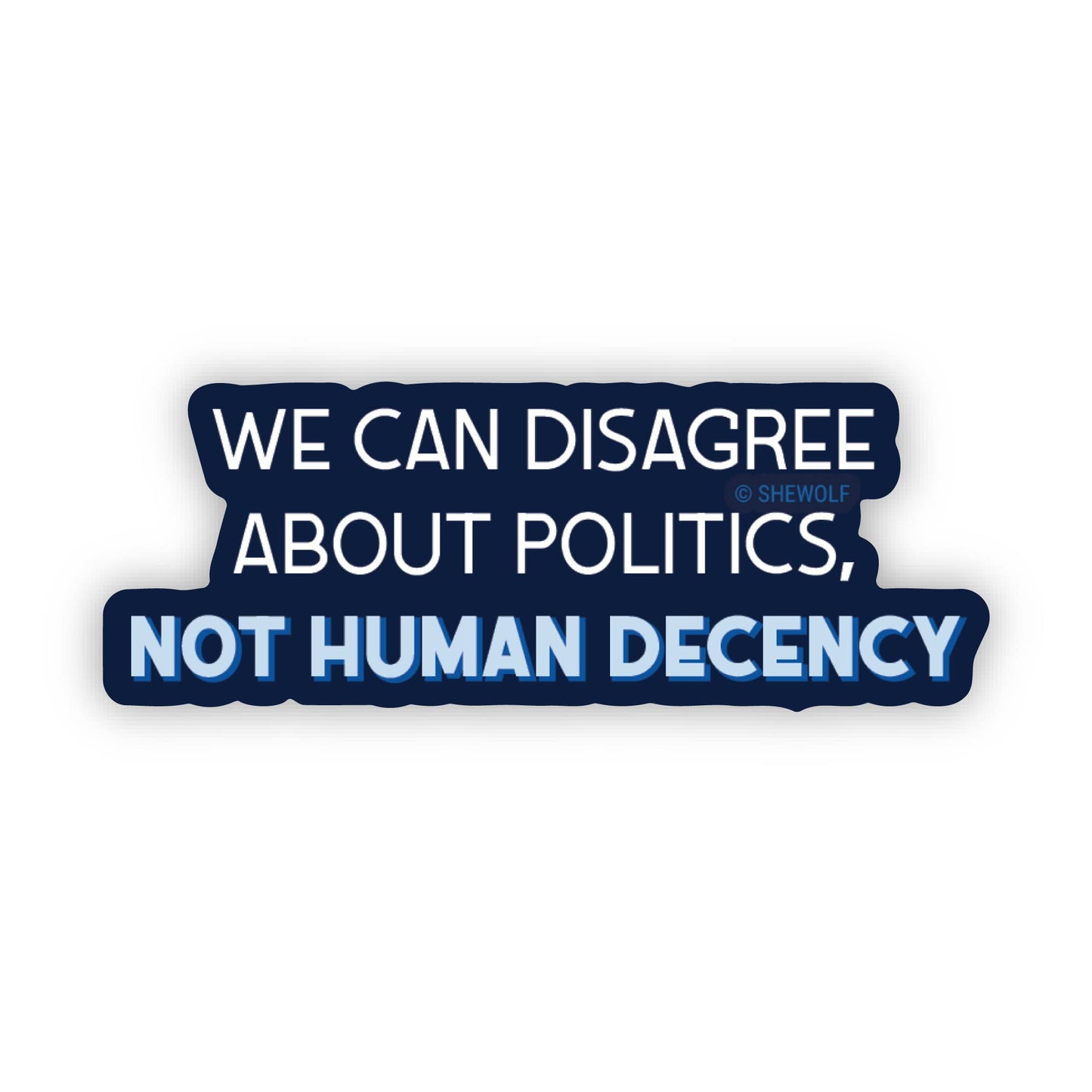 We Can Disagree About Politics, Not Human Decency Sticker