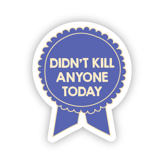 Sticker: Didn't Kill Anyone Today