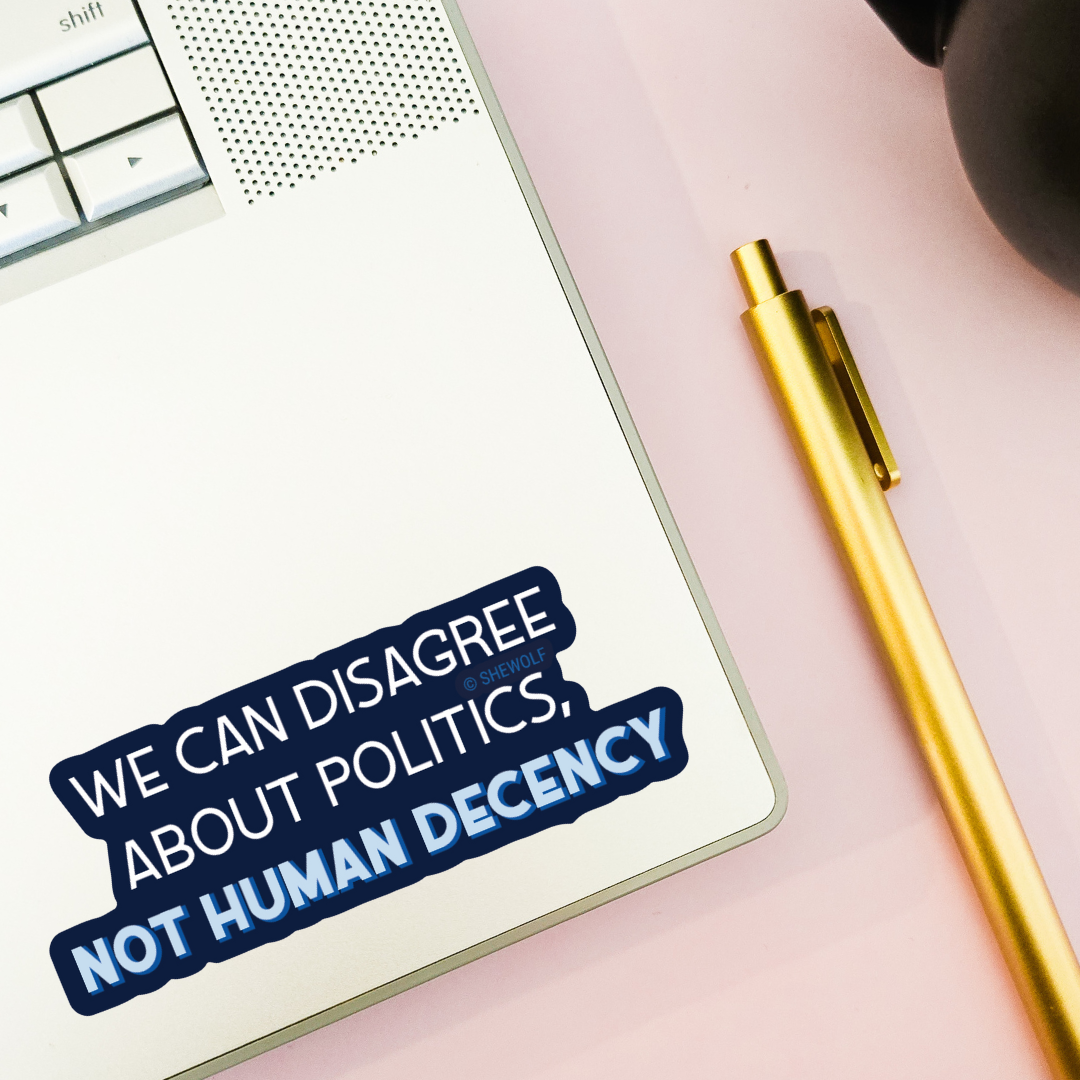We Can Disagree About Politics, Not Human Decency Sticker